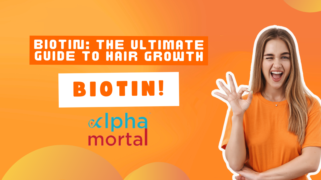 Biotin: The Ultimate Guide to Hair Growth